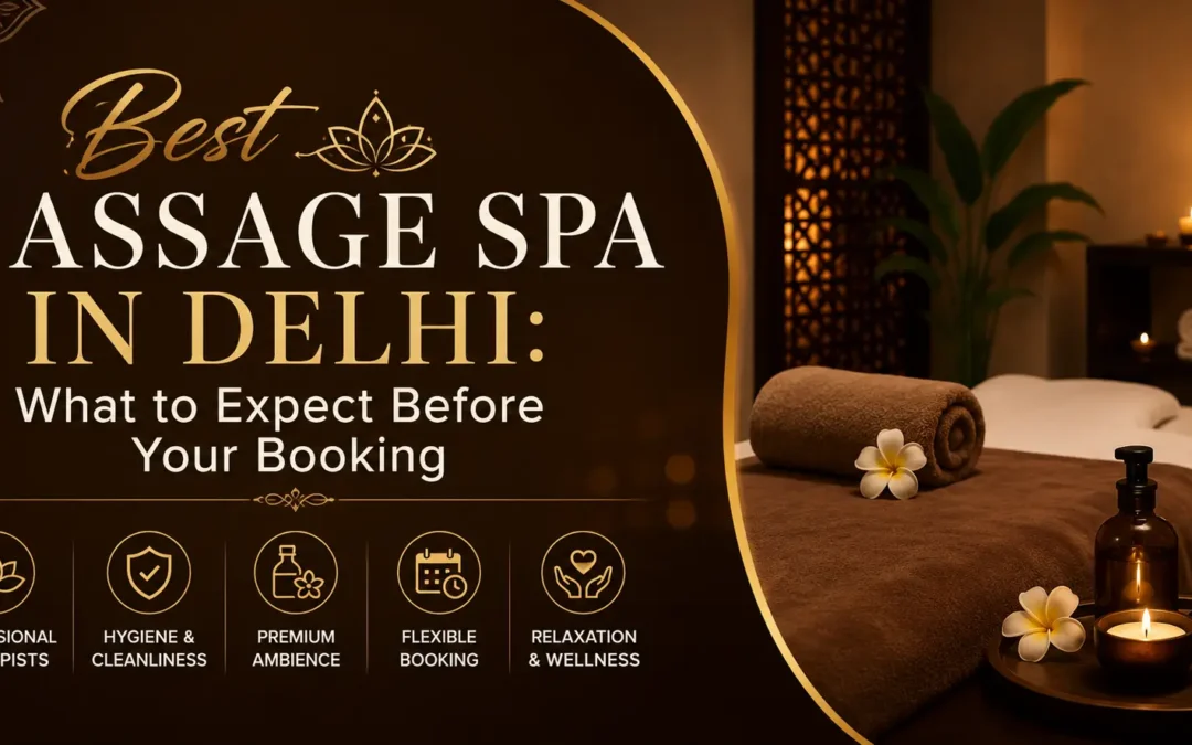 Best Massage Spa in Delhi: What to Expect Before Booking Your First Session